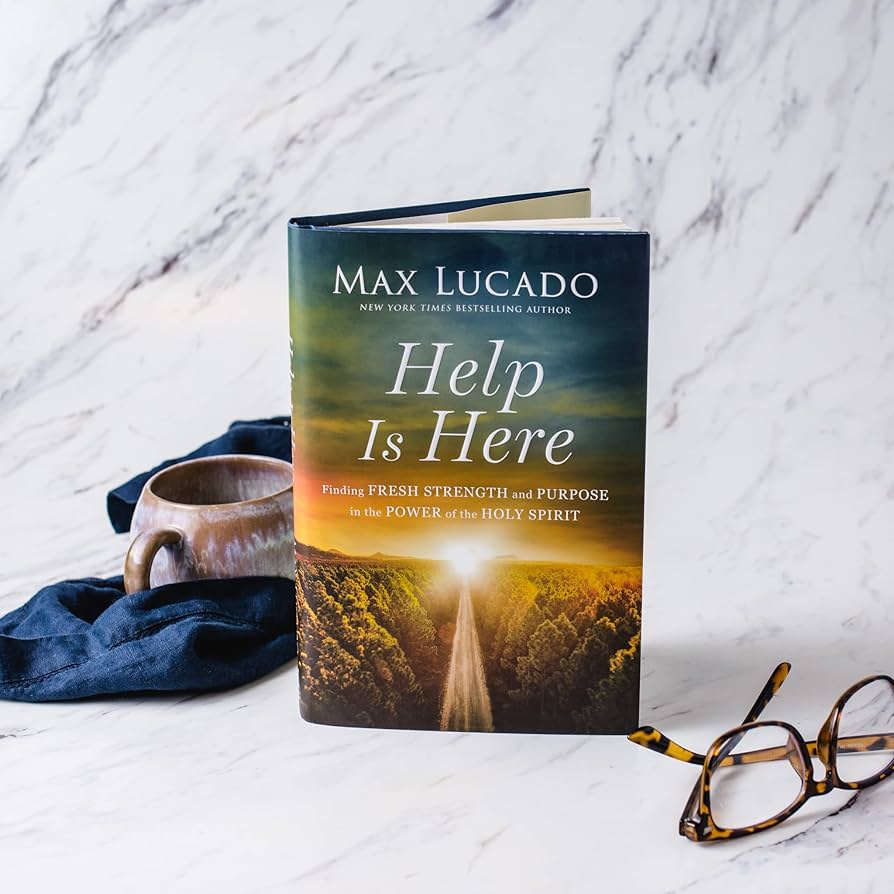 Help Is Here: Finding Fresh Strength and Purpose in the Power of the Holy Spirit by Max Lucado