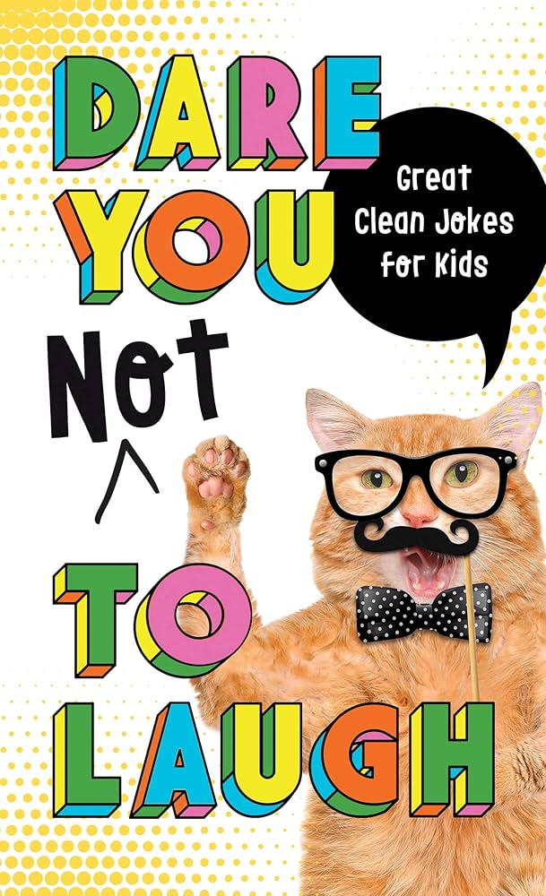 Dare You Not to Laugh: Great Clean Jokes for Kids