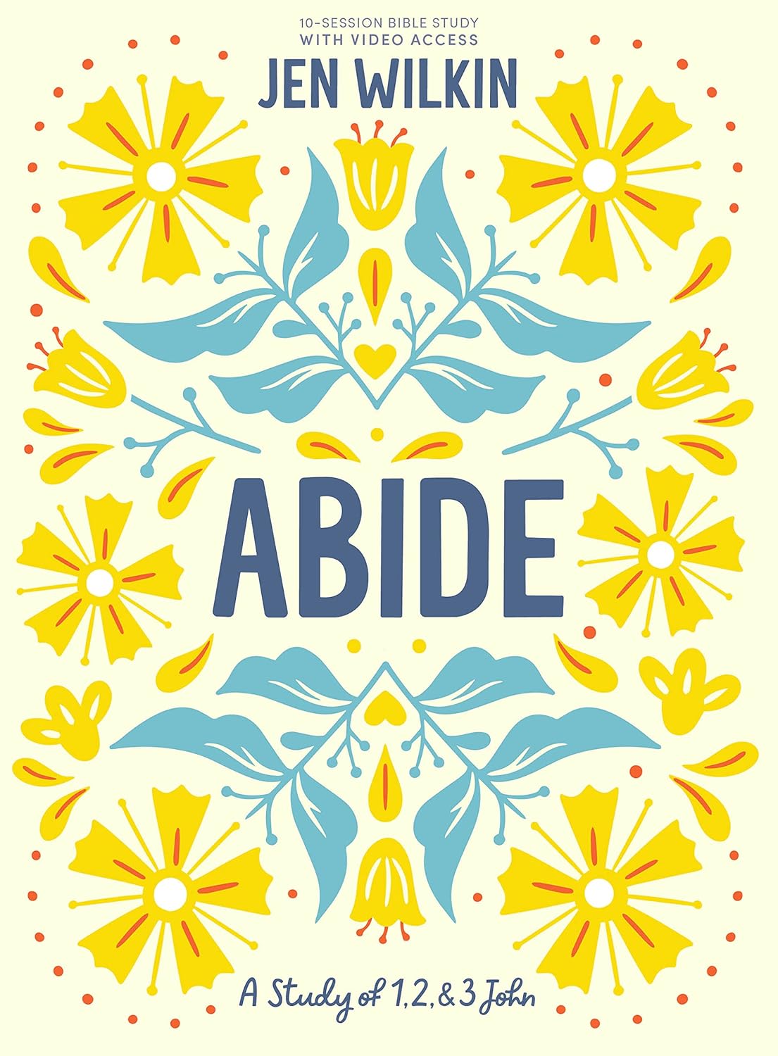 Abide: A 10-Session Bible Study on 1, 2, & 3 John
