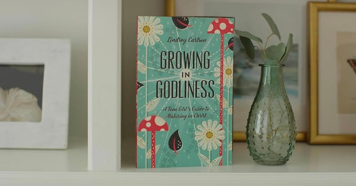 Growing in Godliness: A Teen Girl’s Guide to Maturing in Christ