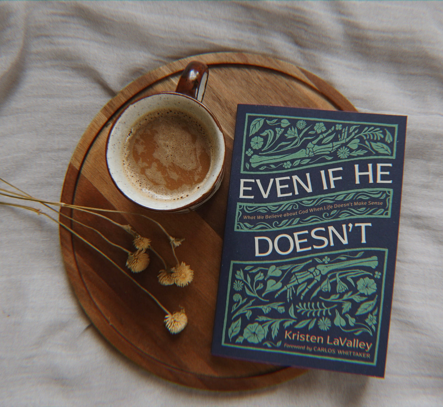 Even If He Doesn’t: What We Believe about God When Life Doesn't Make Sense by Kristen LaValley