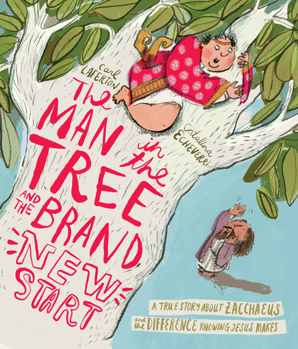 Man in the Tree and the Brand New Start by Carl Laferton