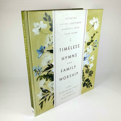 Timeless Hymns for Family Worship by Joni Eareckson Tada and Bobbie Wolgemuth