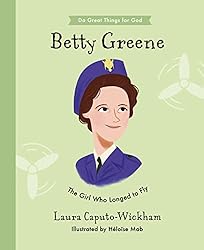 Betty Greene: The Girl Who Longed to Fly