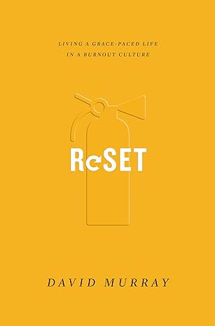 Reset: Living a Grace-Paced Life in a Burnout Culture by David Murray