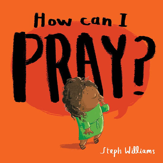 How Can I Pray? (Little Me, Big God Series) by Steph Williams