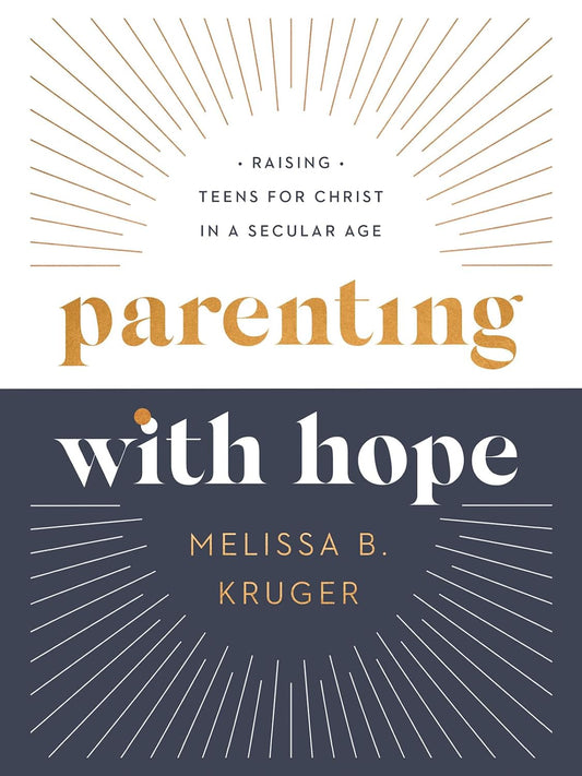 Parenting with Hope: Raising Teens for Christ in a Secular Age