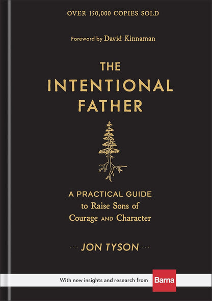 The Intentional Father: A Practical Guide to Raise Sons of Courage and Character
