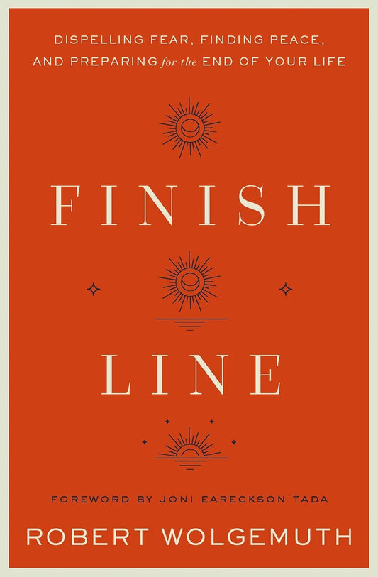 Finish Line: Dispelling Fear, Finding Peace, and Preparing For the End of Your Life