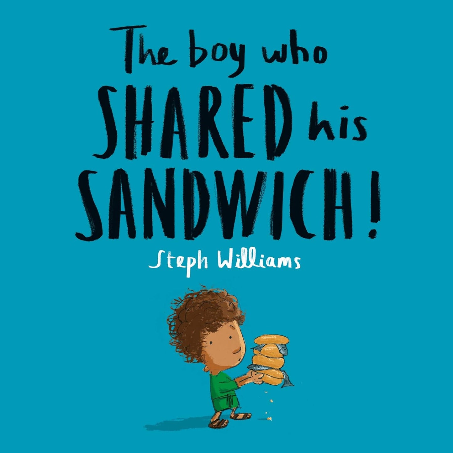 The Boy Who Shared His Sandwich (Little Me, Big God Series) by Steph Williams