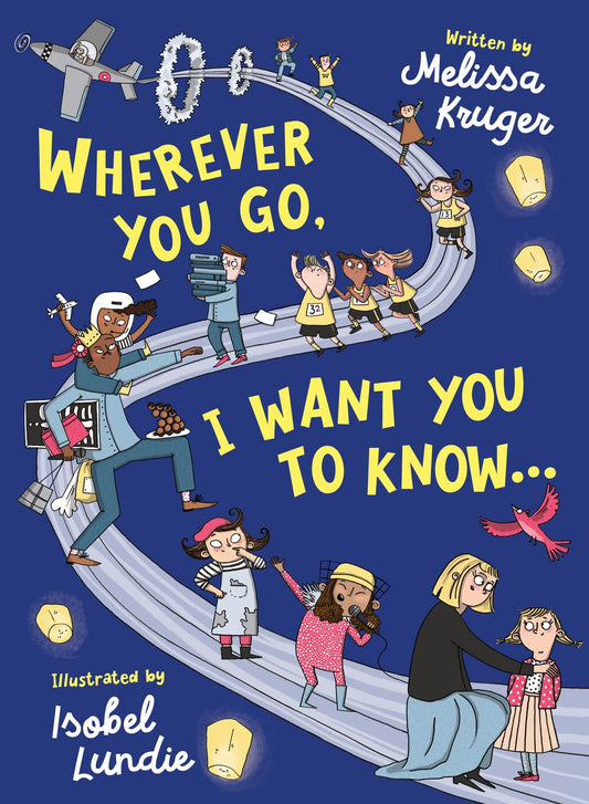 Wherever You Go, I Want You to Know by Melissa B Kruger