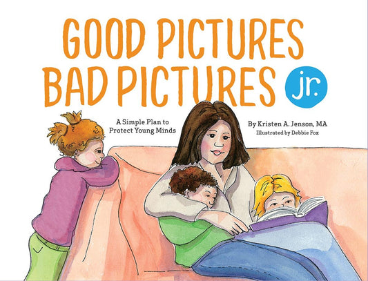 Good Pictures Bad Pictures Jr.: A Simple Plan to Protect Young Minds by Kristen Jenson