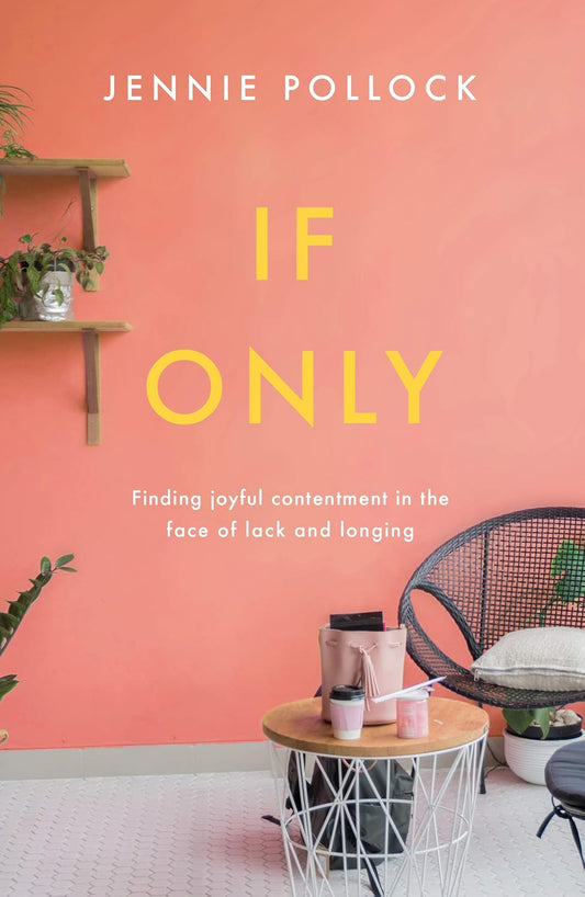 If Only: Finding Contentment in the Face  of Lack and Longing