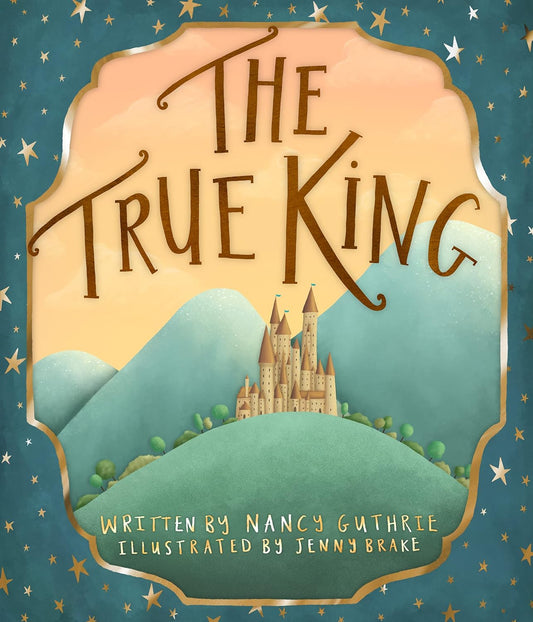 The True King by Nancy Guthrie