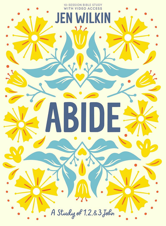 Abide: A 10-Session Bible Study on 1, 2, & 3 John