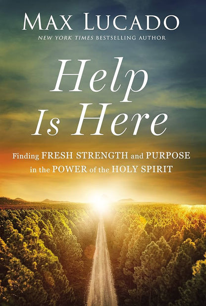 Help Is Here: Finding Fresh Strength and Purpose in the Power of the Holy Spirit by Max Lucado