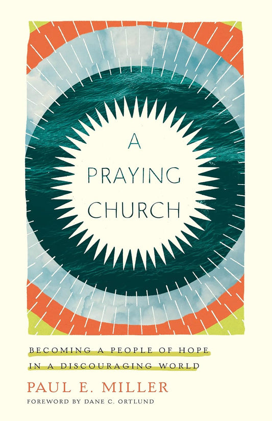 A Praying Church: Becoming a People of Hope in a Discouraging World