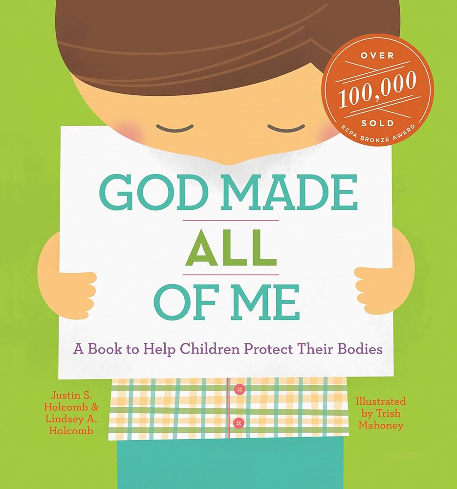 God Made All of Me: A Book to Help Children Protect their Bodies by Justin Holcomb and Lindsey Holcomb