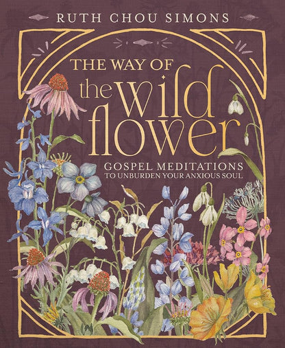 The Way of the Wildflower: Gospel Meditations to Unburden Your Anxious Soul