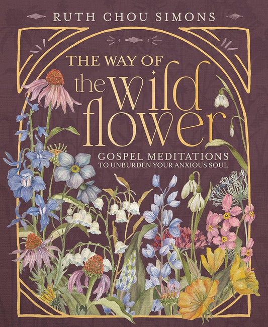 The Way of the Wildflower: Gospel Meditations to Unburden Your Anxious Soul