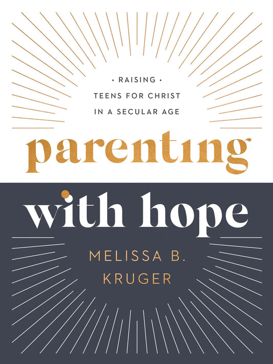 Parenting with Hope: Raising Teens for  Christ in a Secular Age