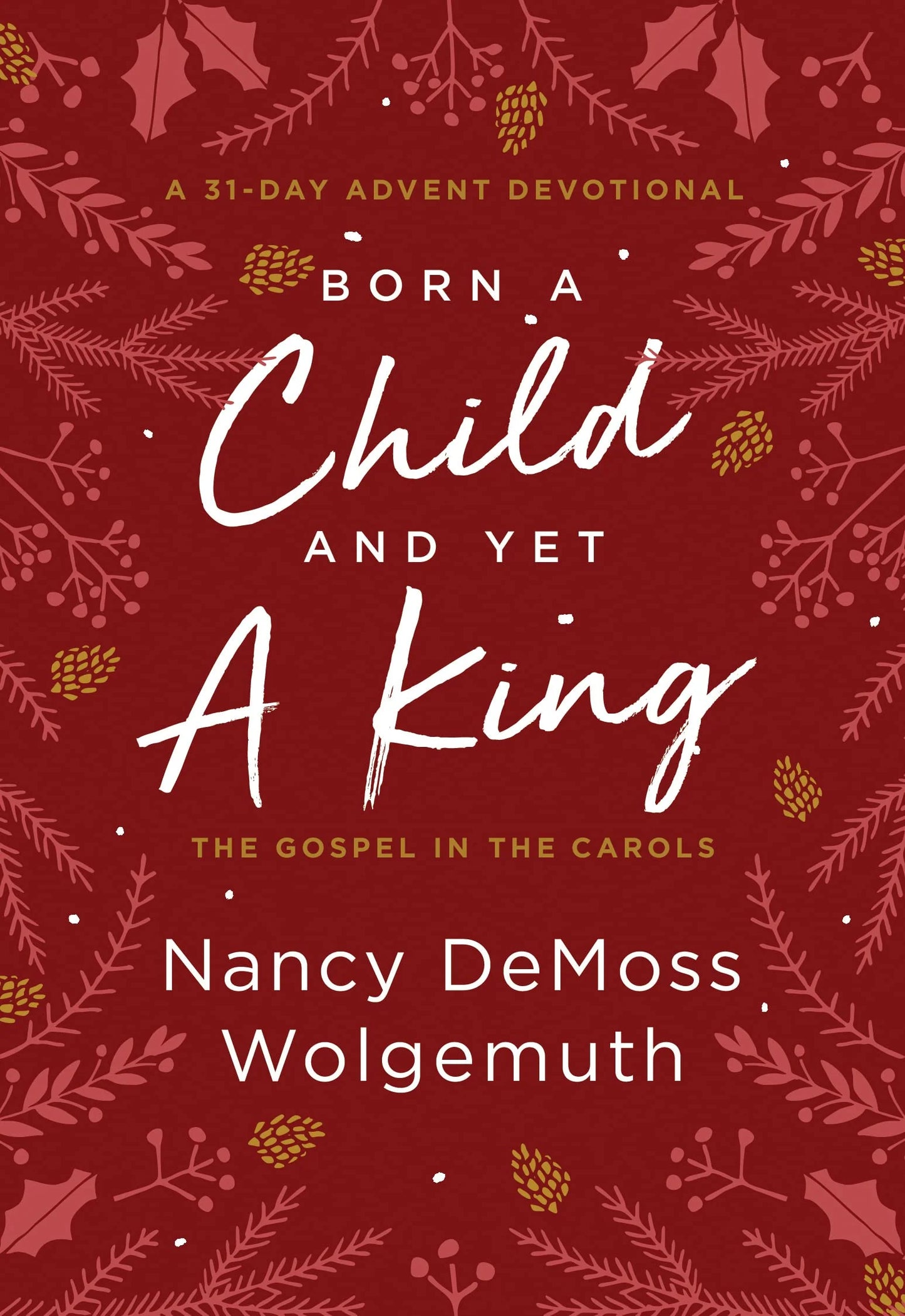 Born a Child and Yet a King: The Gospel in the Carols Advent Devotional