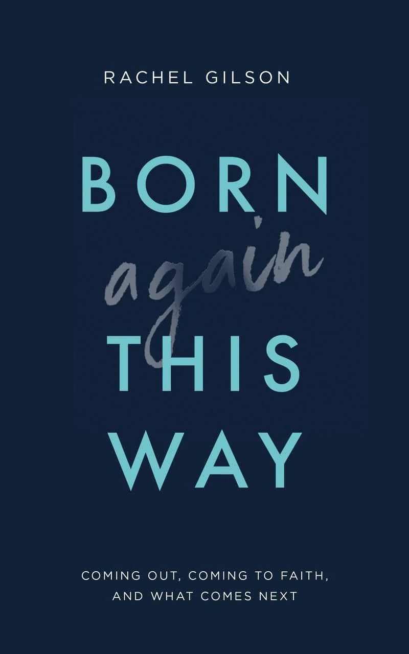 Born Again This Way: Coming Out, Coming to Faith, and What Comes Next