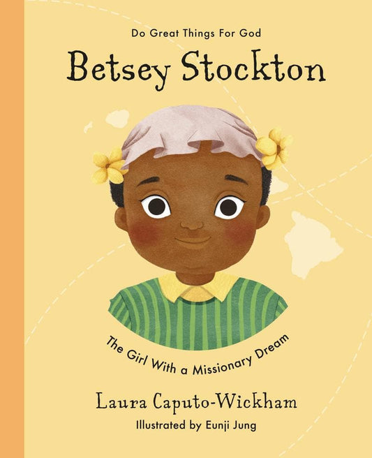 Betsey Stockton: The Girl With a Missionary Dream by Laura Caputo-Wickham