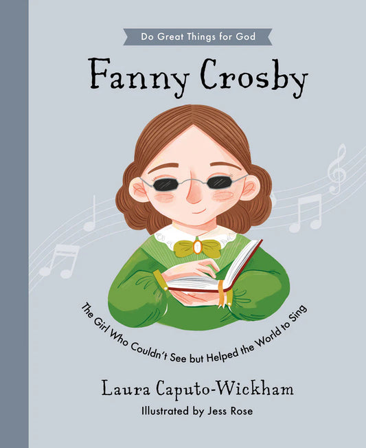 Fanny Crosby: The Girl Who Couldn’t See But Helped the World to Sing