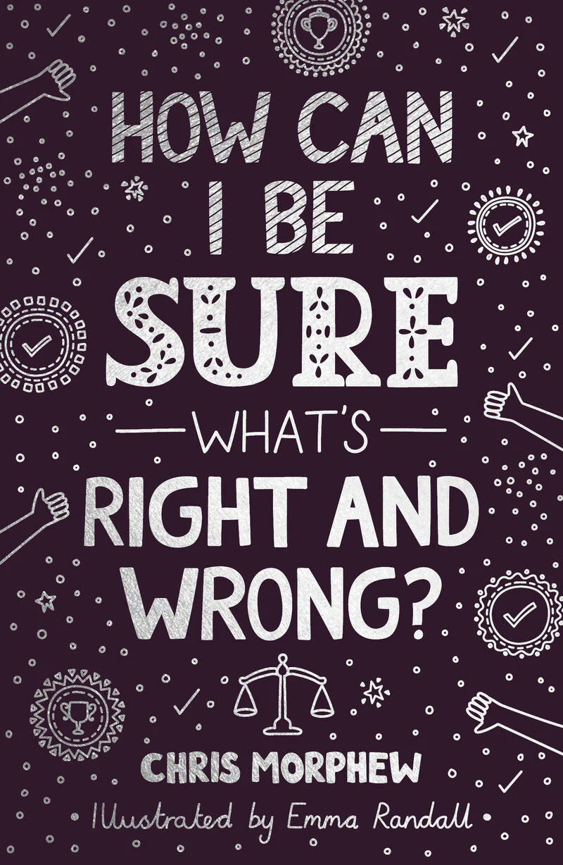 How Can I Be Sure What’s Right and Wrong?