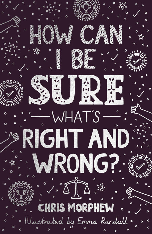 How Can I Be Sure What’s Right and Wrong?