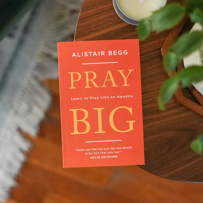 Pray Big: Learn to Pray Like an Apostle