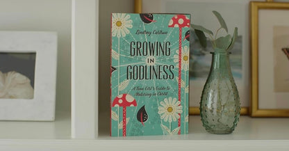 Growing in Godliness: A Teen Girl’s Guide to Maturing in Christ