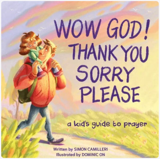 Wow God! Thank You, Sorry, Please: A Kid's Guide to Prayer