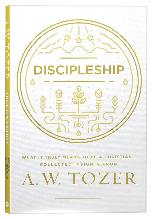 Discipleship, what it truly means to be a Christian - Collected Insights from A. W. Tozer