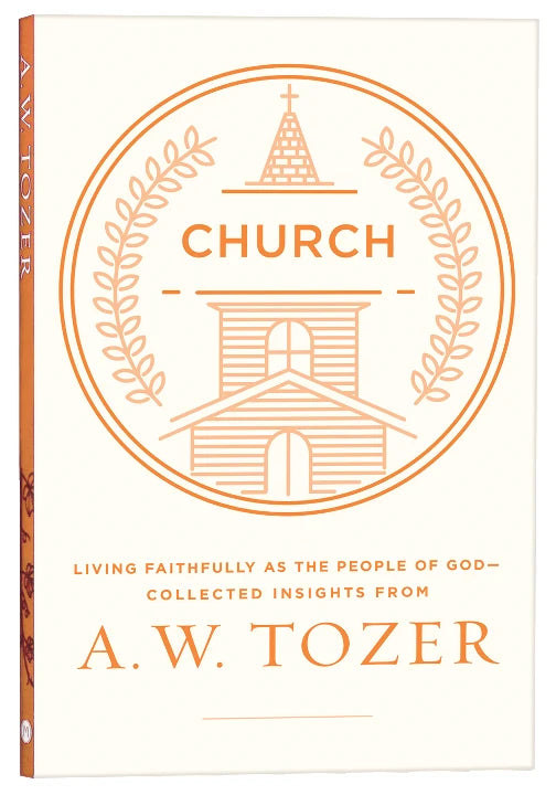 Church, Living faithfully as the people of God - Collected insights from A. W. Tozer