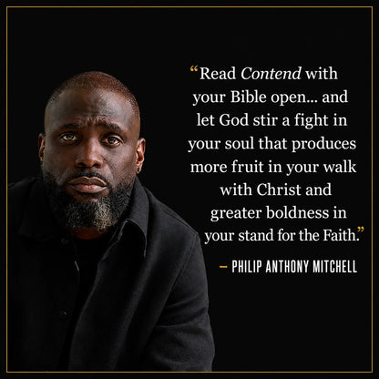 Philip Anthony Mitchell quote: "Read Contend with your Bible open" and let God stir boldness and fruit in your walk with Christ
