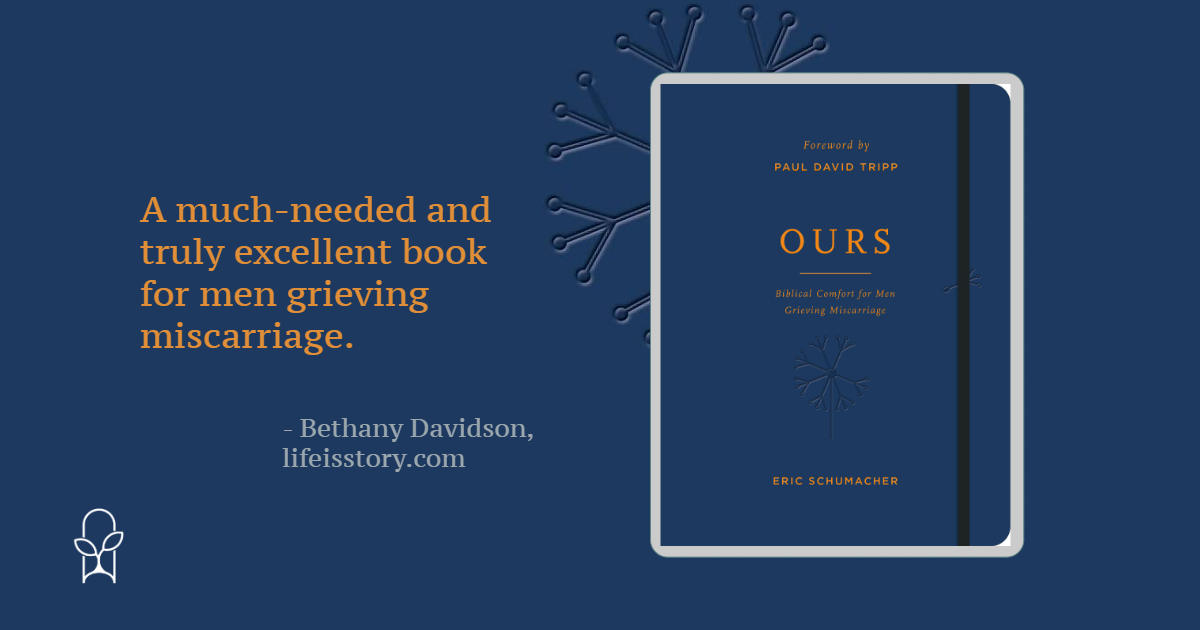 Ours: Biblical Comfort for Men Grieving Miscarriage