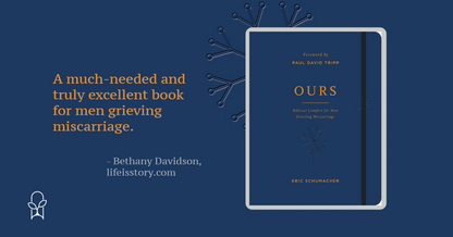 Ours: Biblical Comfort for Men Grieving Miscarriage