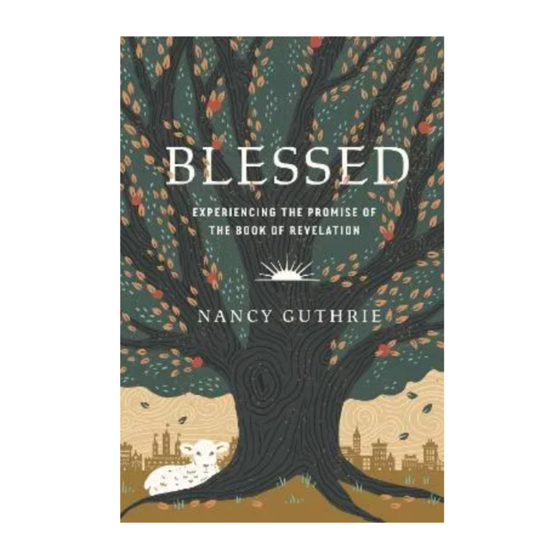 Blessed: Experiencing the Promise of the Book of Revelation by Nancy Guthrie