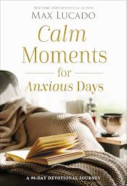 Calm Moments for Anxious Days by Max Lucado