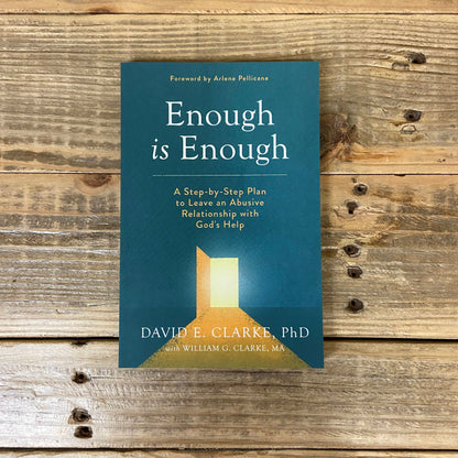 Enough is Enough: A Step-by-Step Plan to Leave an Abusive Relationship with God’s Help by David E. Clarke, PhD