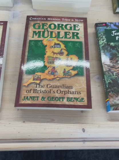 CHRISTIAN HEROES: THEN & NOW George Muller: The Guardian of Bristol's Orphans By Janet and Geoff Benge