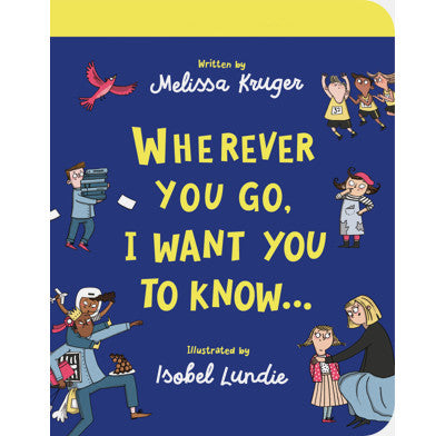 Wherever You Go, I Want You to Know Board Book