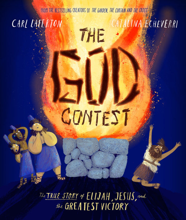 The God Contest Storybook The True Story of Elijah, Jesus, and the Greatest Victory By Carl Laferton