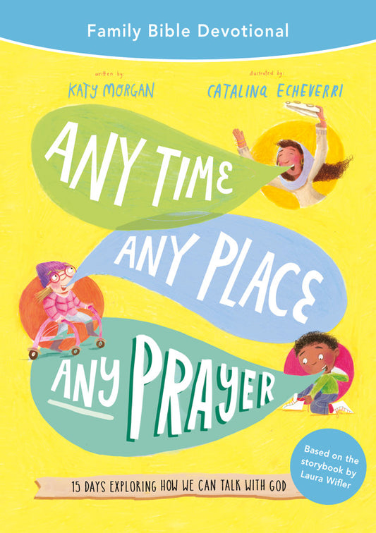 Any Time, Any Place, Any Prayer: Family Bible Devotional by Katy Morgan